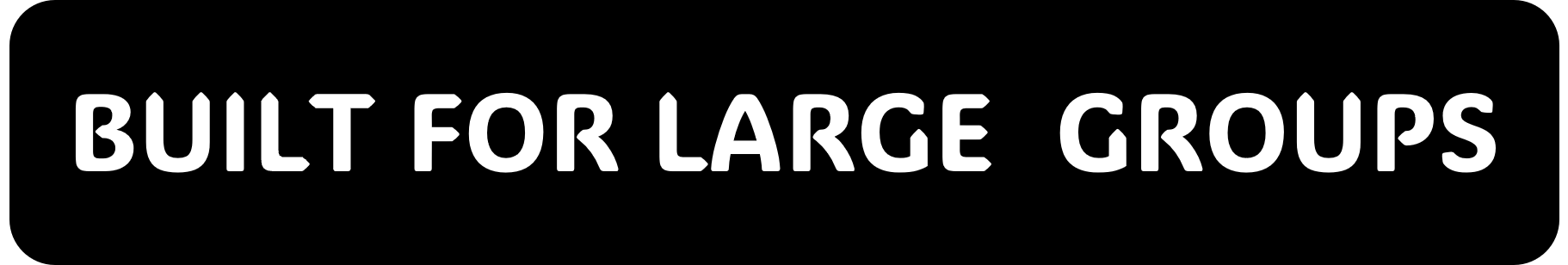 Built for Large Groups